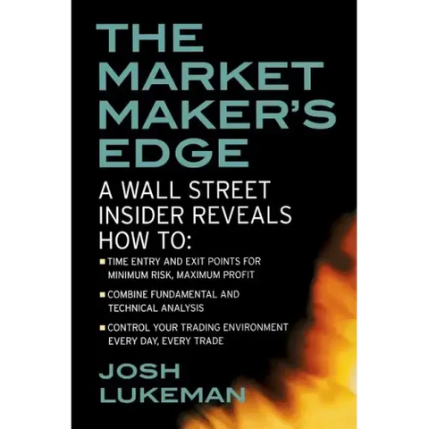 The Market Maker's Edge: A Wall Street Insider Reveals How To: Time Entry and Exit Points for Minimum Risk, Maximum Profit; Combine Fundamental and Te