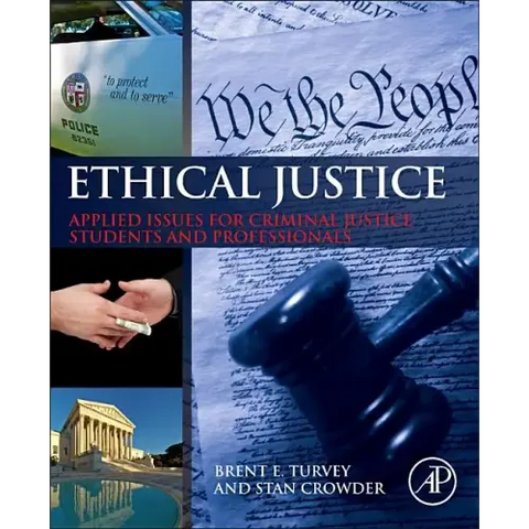 Ethical Justice: Applied Issues for Criminal Justice Students and Professionals