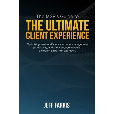 The MSP's Guide to the Ultimate Client Experience: Optimizing service efficiency, account management productivity, and client engagement with a modern