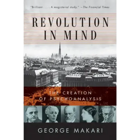 Revolution in Mind: The Creation of Psychoanalysis