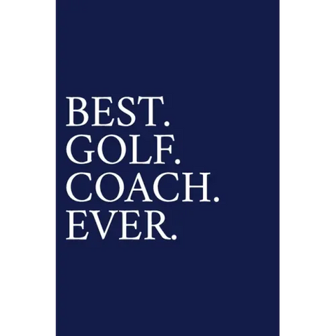 Best. Golf. Coach. Ever.: A Thank You Gift For Golf Instrutor Volunteer Golf Coach Gifts Golf Coach Appreciation Blue