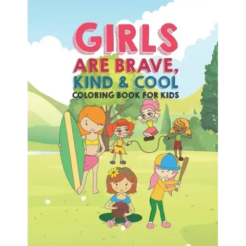Girls Are Brave Kind & Cool Coloring Book For Kids: 25 Fun Large Coloring Pages Showing Boys As Super Cool Kind & Brave In Very Inspiring And Positive