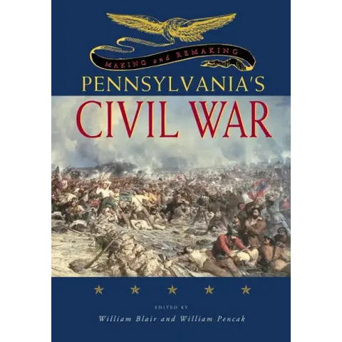 Making and Remaking Pennsylvania's Civil War