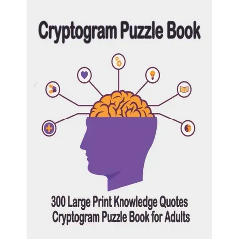 Cryptogram puzzle book: 300 Large Print Knowledge Quotes Cryptogram Puzzle Book for Adults. Cryptogram special to keep your brain young