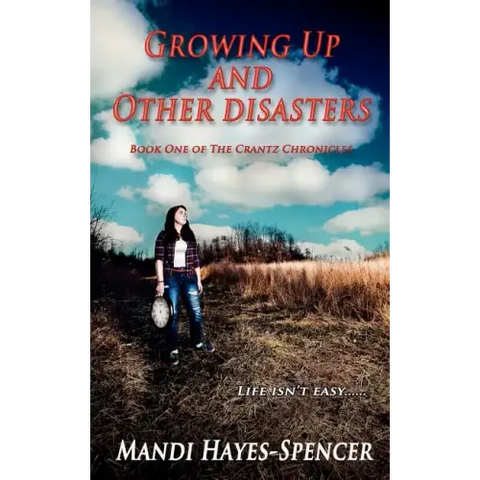 Growing Up and Other Disasters: Book One of The Crantz Chronicles
