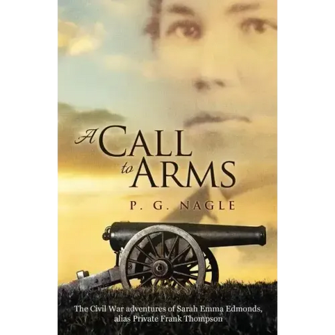 A Call to Arms: The Civil War Adventures of Sarah Emma Edmonds, Alias Private Frank Thompson