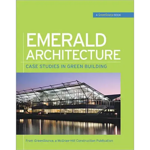 Emerald Architecture: Case Studies in Green Building (Greensource): Case Studies in Green Building