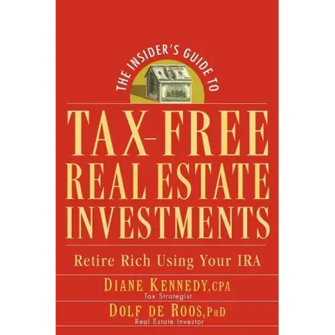 The Insider's Guide to Tax-Free Real Estate Investments: Retire Rich Using Your IRA