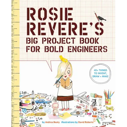 Rosie Revere's Big Project Book for Bold Engineers