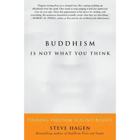 Buddhism Is Not What You Think: Finding Freedom Beyond Beliefs