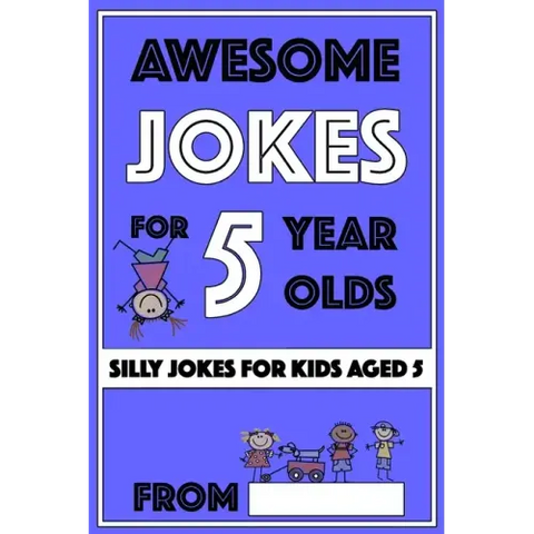 Awesome Jokes For 5 Year Olds: Silly Jokes For Kids Aged 5