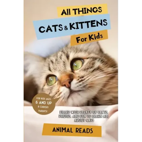 All Things Cats & Kittens For Kids: Filled With Plenty of Facts, Photos, and Fun to Learn all About Cats