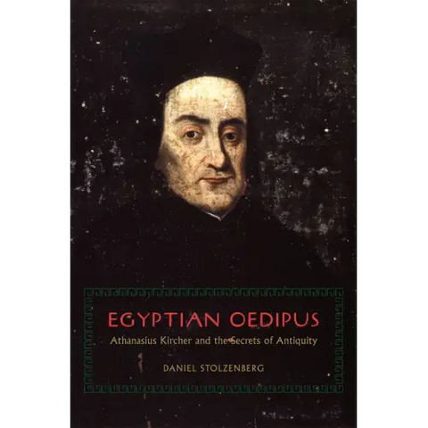 Egyptian Oedipus: Athanasius Kircher and the Secrets of Antiquity