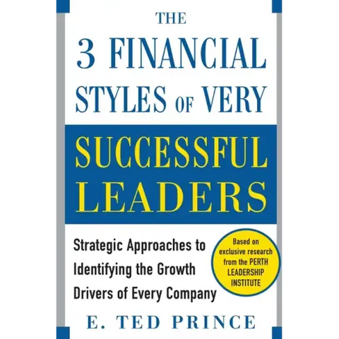 The Three Financial Styles of Very Successful Leaders: Strategic Approaches to Identifying the Growth Drivers of Every Company