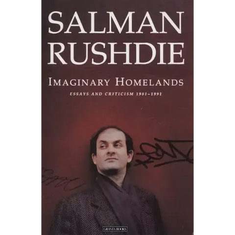 Imaginary Homelands: Essays and Criticism 1981-1991