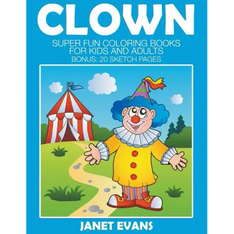Clowns: Super Fun Coloring Books For Kids And Adults (Bonus: 20 Sketch Pages)