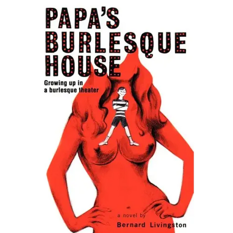 Papa's Burlesque House: Growing Up in a Burlesque Theater