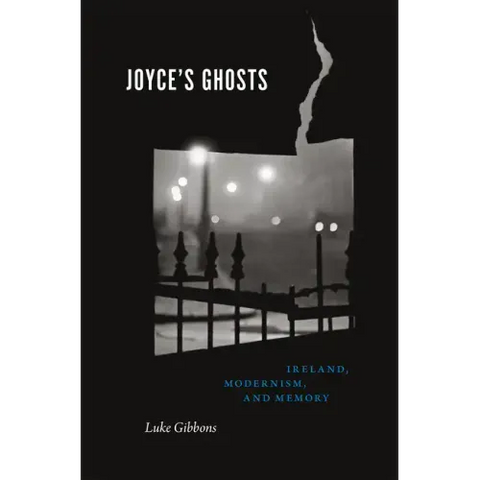 Joyce's Ghosts: Ireland, Modernism, and Memory
