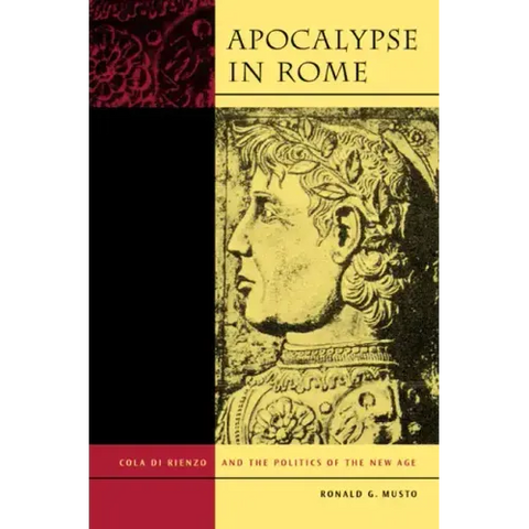 Apocalypse in Rome: Cola Di Rienzo and the Politics of the New Age