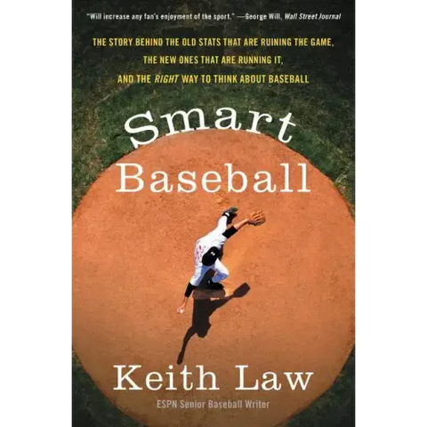 Smart Baseball: The Story Behind the Old STATS That Are Ruining the Game, the New Ones That Are Running It, and the Right Way to Think about Baseball