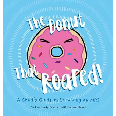 The Donut That Roared: A Child's Guide to Surviving an MRI