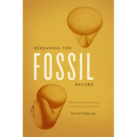 Rereading the Fossil Record: The Growth of Paleobiology as an Evolutionary Discipline