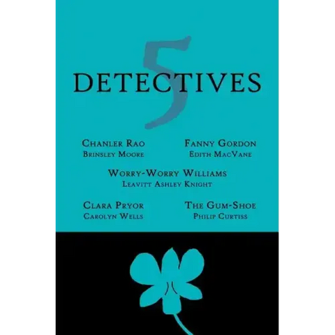 5 Detectives: Chanler Rao, Worry-Worry Williams, Miss Fanny Gordon, Clara Pryor, The 