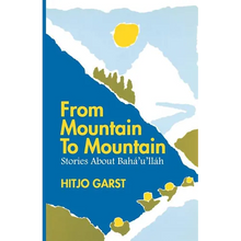 From Mountain to Mountain, Stories about Baha'u'llah - Paperback
