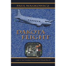 Dakota Flight: A Tale of the Canadian North and of World War II