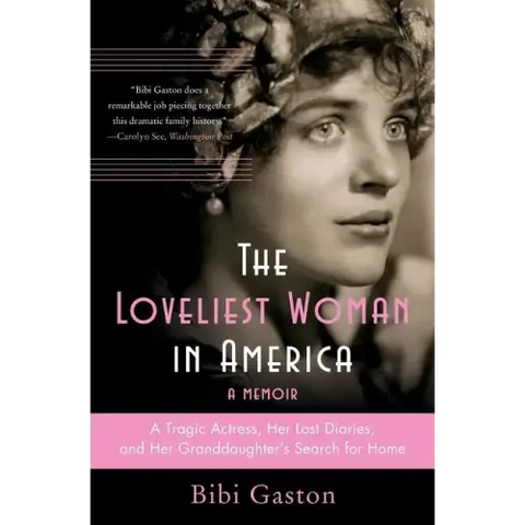 The Loveliest Woman in America: A Tragic Actress, Her Lost Diaries, and Her Granddaughter's Search for Home