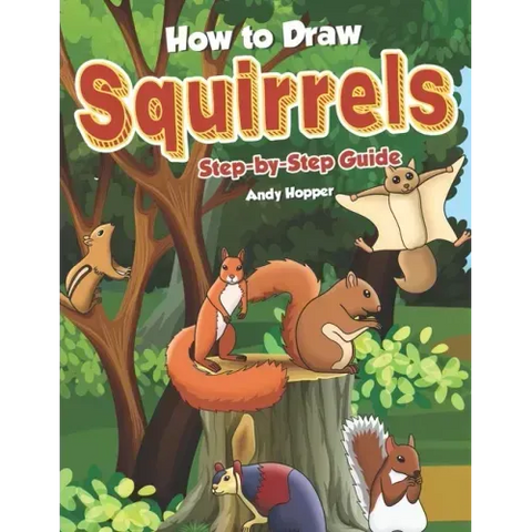 How to Draw Squirrels Step-by-Step Guide: Best Squirrel Drawing Book for You and Your Kids