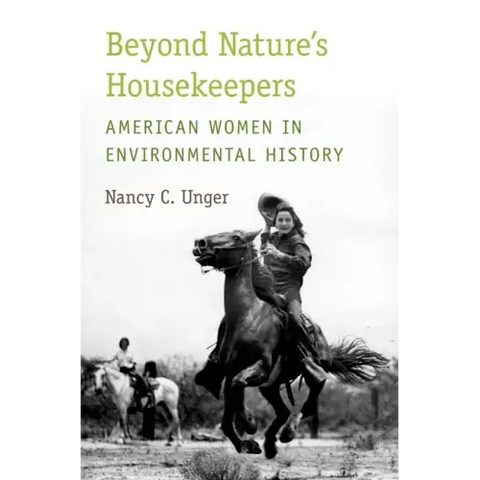 Beyond Nature's Housekeepers: American Women in Environmental History