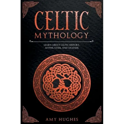 Celtic Mythology: Learn About Celtic History, Myths, Gods, and Legends