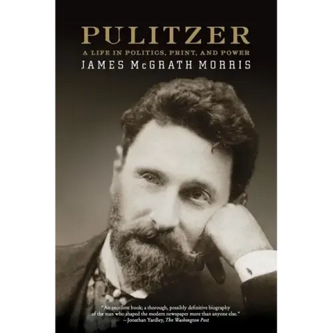 Pulitzer: A Life in Politics, Print, and Power