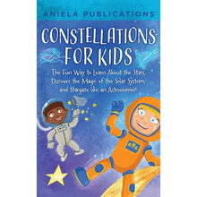 Constellations for Kids: The Fun Way to Learn About the Stars, Discover the Magic of the Solar System, and Stargaze like an Astronomer!