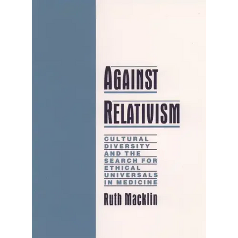 Against Relativism: Cultural Diversity and the Search for Ethical Universals in Medicine