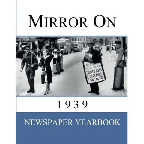 Mirror On 1939: Newspaper Yearbook containing 120 front pages from 1939 - Unique birthday gift / present idea.