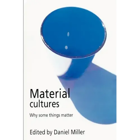 Material Cultures: Why Some Things Matter