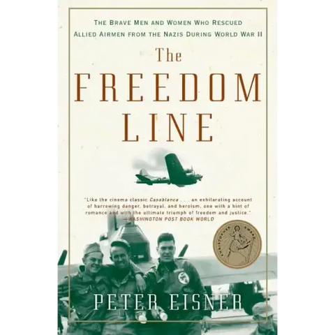 The Freedom Line: The Brave Men and Women Who Rescued Allied Airmen from the Nazis During World War II