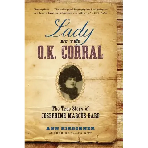 Lady at the O.K. Corral: The True Story of Josephine Marcus Earp