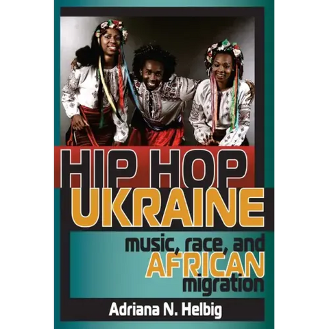 Hip Hop Ukraine: Music, Race, and African Migration