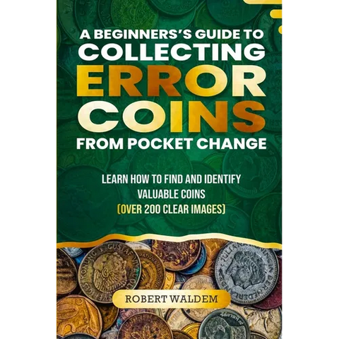 A Beginner's Guide to Collecting Error Coins from Pocket Change: Learn how to find and identify valuable coins (Over 200 Clear Images)