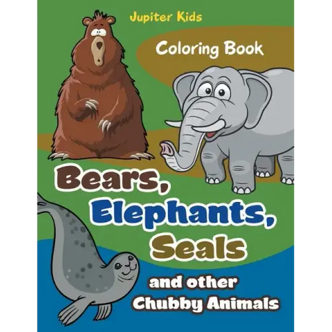 Bears, Elephants, Seals and other Chubby Animals Coloring Book
