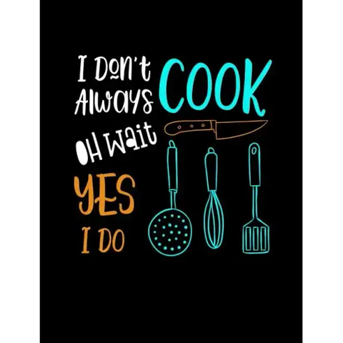 I Don't Always Cook Oh Wait Yes I Do: Funny Quotes and Pun Themed College Ruled Composition Notebook
