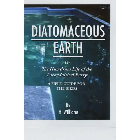 Diatomaceous Earth: The Humdrum Life of The Lackadaisical Barry: A Field Guide for the Birds