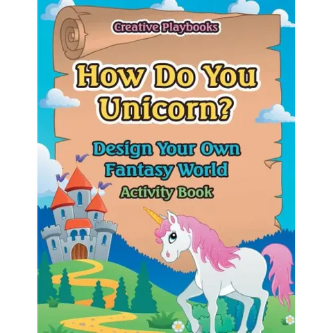 How Do You Unicorn? Design Your Own Fantasy World Activity Book