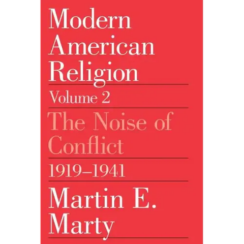 Modern American Religion, Volume 2: The Noise of Conflict, 1919-1941