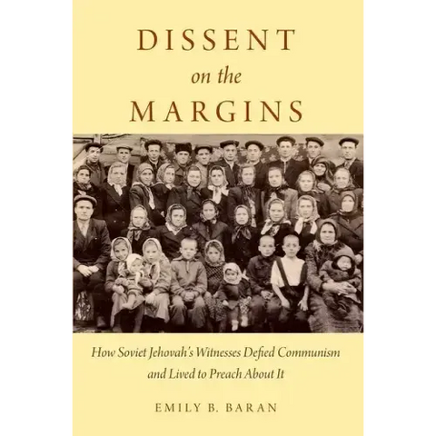 Dissent on the Margins: How Soviet Jehovah's Witnesses Defied Communism and Lived to Preach about It