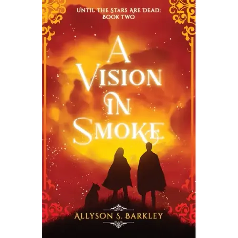 A Vision in Smoke: Book 2 of the Until the Stars Are Dead Series