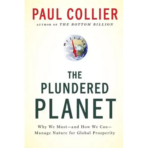 Plundered Planet: Why We Must--And How We Can--Manage Nature for Global Prosperity